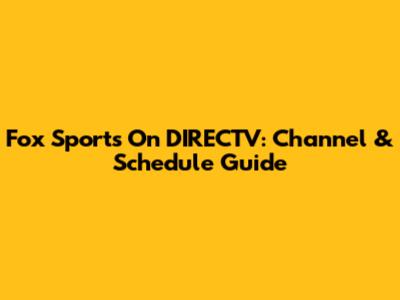 Fox Sports On DIRECTV: Channel & Schedule Guide