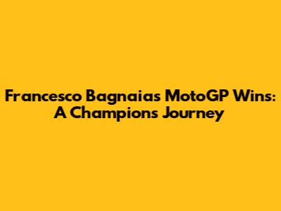Francesco Bagnaia's MotoGP Wins: A Champion's Journey
