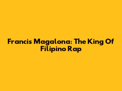 Francis Magalona: The King Of Filipino Rap