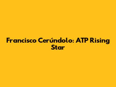 Francisco Cerúndolo: ATP Rising Star