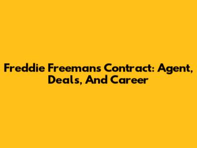 Freddie Freeman's Contract: Agent, Deals, And Career