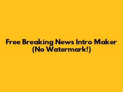 Free Breaking News Intro Maker (No Watermark!)