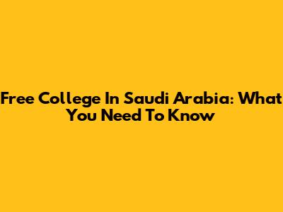 Free College In Saudi Arabia: What You Need To Know