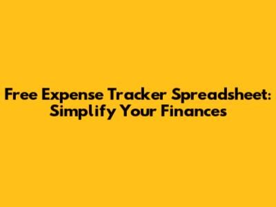 Free Expense Tracker Spreadsheet: Simplify Your Finances