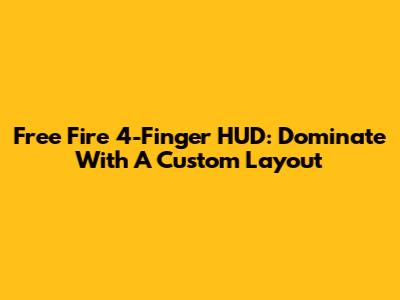 Free Fire 4-Finger HUD: Dominate With A Custom Layout