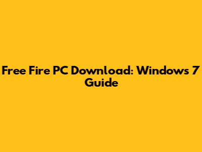 Free Fire PC Download: Windows 7 Guide