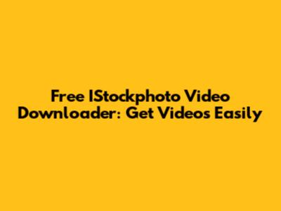 Free IStockphoto Video Downloader: Get Videos Easily