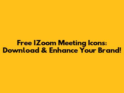 Free IZoom Meeting Icons: Download & Enhance Your Brand!