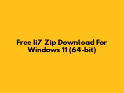 Free Ii7 Zip Download For Windows 11 (64-bit)