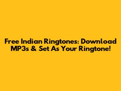 Free Indian Ringtones: Download MP3s & Set As Your Ringtone!
