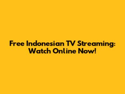 Free Indonesian TV Streaming: Watch Online Now!