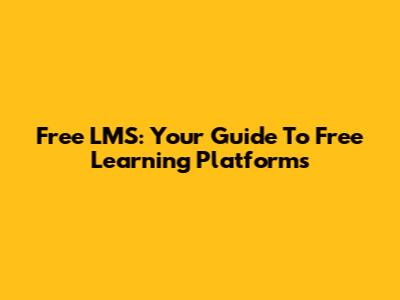 Free LMS: Your Guide To Free Learning Platforms