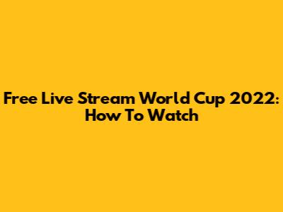 Free Live Stream World Cup 2022: How To Watch