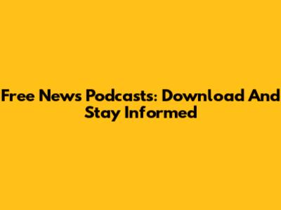 Free News Podcasts: Download And Stay Informed