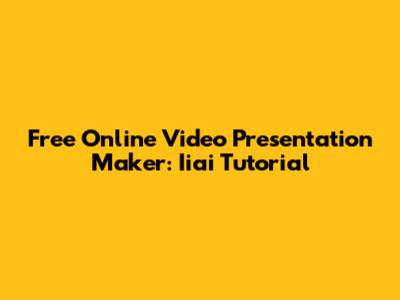 Free Online Video Presentation Maker: Iiai Tutorial