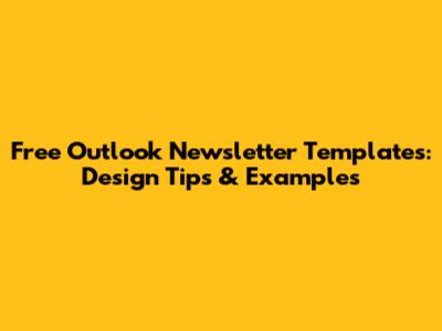 Free Outlook Newsletter Templates: Design Tips & Examples