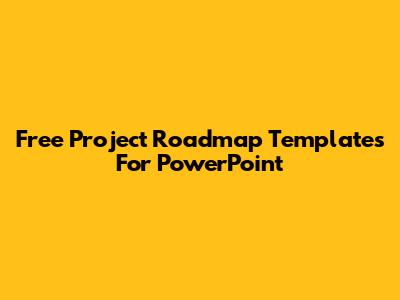 Free Project Roadmap Templates For PowerPoint