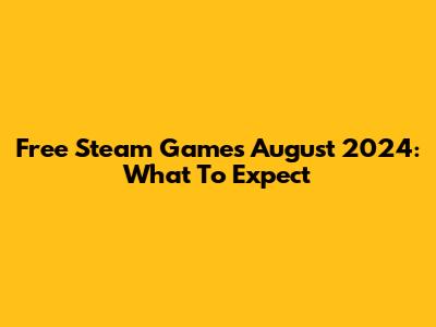 Free Steam Games August 2024: What To Expect