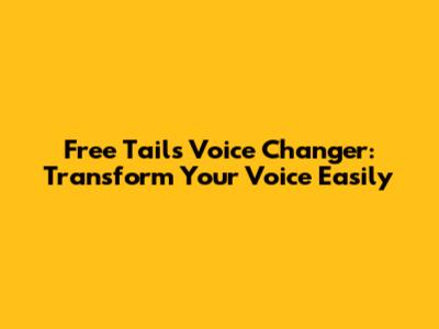 Free Tails Voice Changer: Transform Your Voice Easily