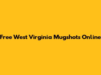 Free West Virginia Mugshots Online
