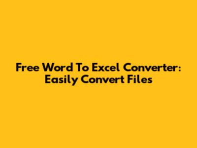 Free Word To Excel Converter: Easily Convert Files