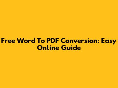 Free Word To PDF Conversion: Easy Online Guide