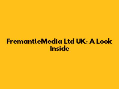 FremantleMedia Ltd UK: A Look Inside