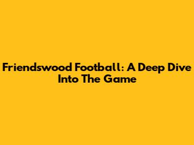 Friendswood Football: A Deep Dive Into The Game