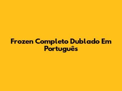 Frozen Completo Dublado Em Português