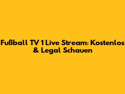 Fußball TV 1 Live Stream: Kostenlos & Legal Schauen