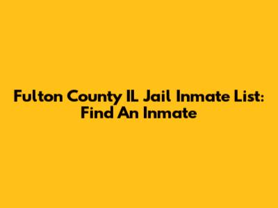 Fulton County IL Jail Inmate List: Find An Inmate