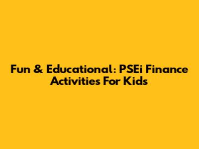 Fun & Educational: PSEi Finance Activities For Kids