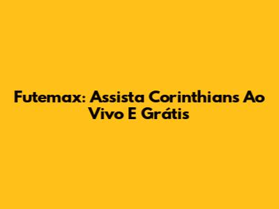 Futemax: Assista Corinthians Ao Vivo E Grátis