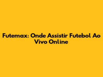 Futemax: Onde Assistir Futebol Ao Vivo Online