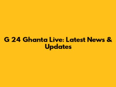 G 24 Ghanta Live: Latest News & Updates