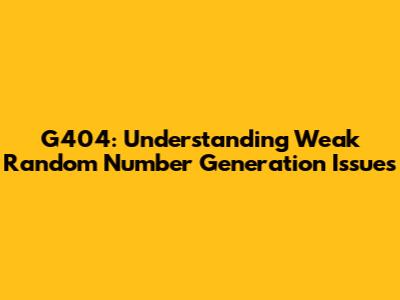 G404: Understanding Weak Random Number Generation Issues