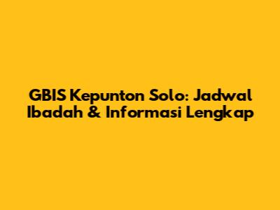 GBIS Kepunton Solo: Jadwal Ibadah & Informasi Lengkap
