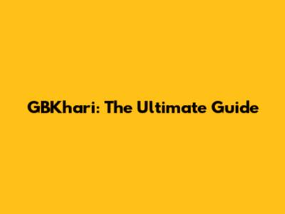 GBKhari: The Ultimate Guide