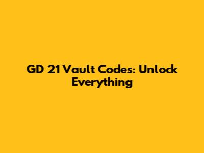 GD 21 Vault Codes: Unlock Everything