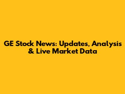 GE Stock News: Updates, Analysis & Live Market Data