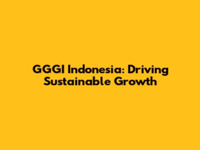 GGGI Indonesia: Driving Sustainable Growth