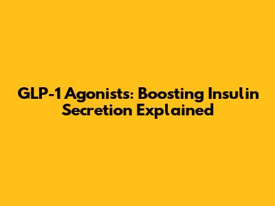 GLP-1 Agonists: Boosting Insulin Secretion Explained
