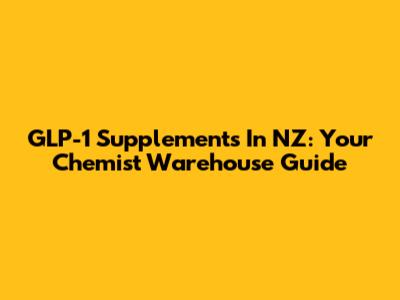 GLP-1 Supplements In NZ: Your Chemist Warehouse Guide
