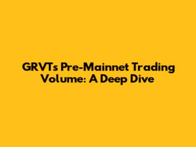 GRVT's Pre-Mainnet Trading Volume: A Deep Dive