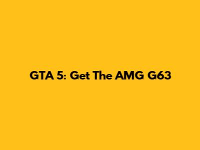 GTA 5: Get The AMG G63