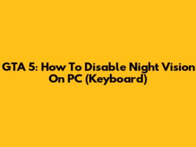 GTA 5: How To Disable Night Vision On PC (Keyboard)