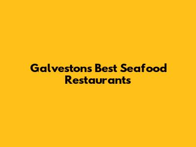 Galveston's Best Seafood Restaurants
