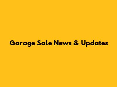 Garage Sale News & Updates