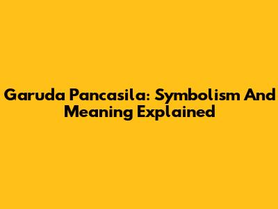 Garuda Pancasila: Symbolism And Meaning Explained