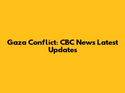Gaza Conflict: CBC News Latest Updates